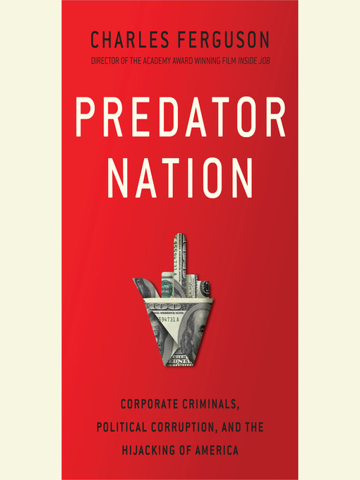 Title details for Predator Nation by Charles H. Ferguson - Available